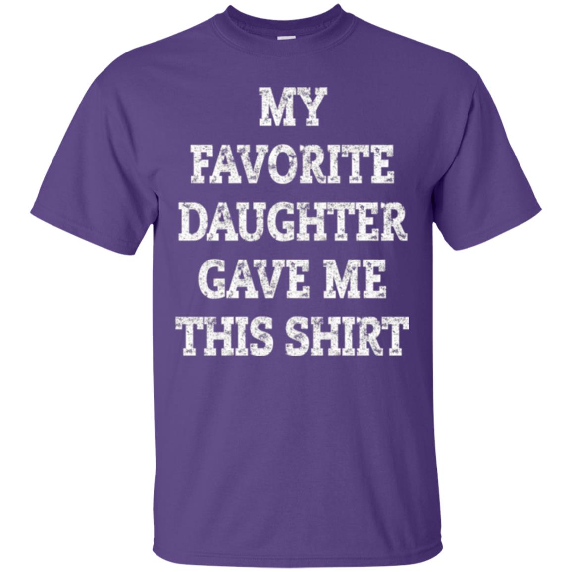 Daddy T-shirt My Favorite Daughter Gave Me This Shirt Purple