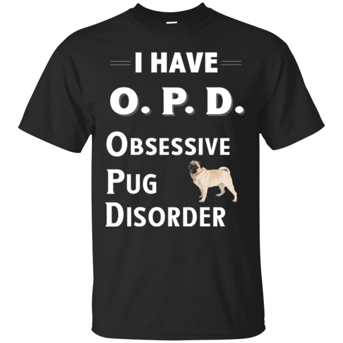 Dog Lovers T-shirt I Have Opd Obsessive Pug Disorder Black