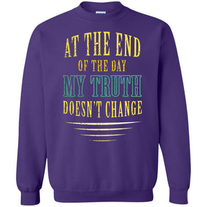 At The End Of The Day My Truth Doesn't Change ShirtG180 Gildan Crewneck Pullover Sweatshirt 8 oz.