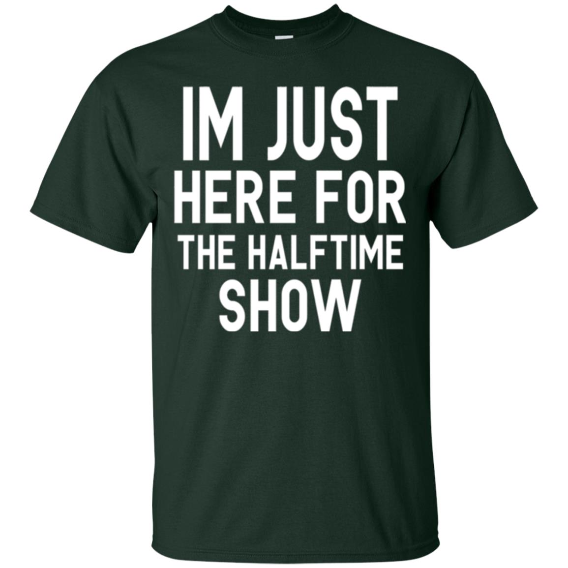 I'm Just Here For The Halftime Show T-shirt Forest Green