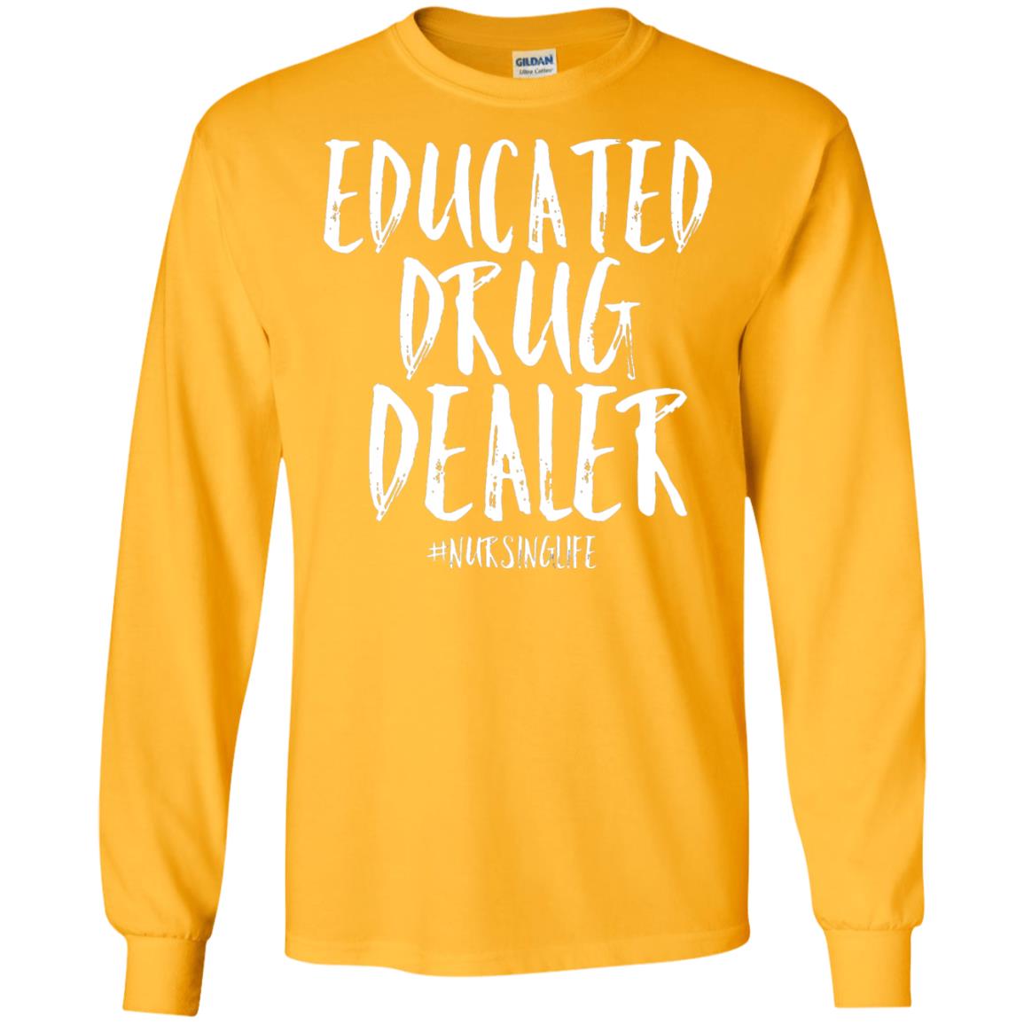 Educated Drug Dealer Nurse Nursing Life Shirt Gold
