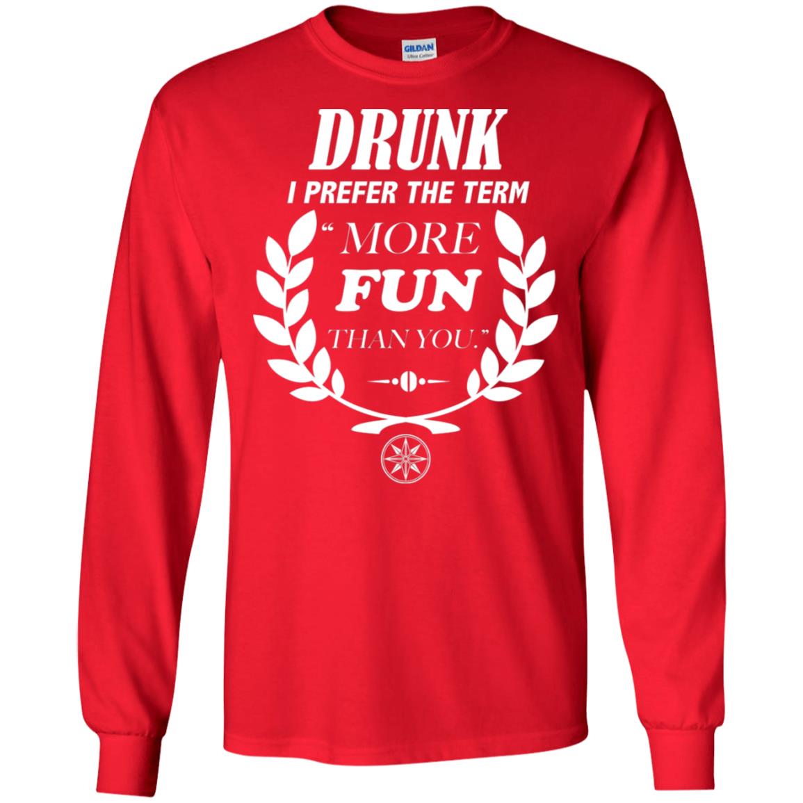 Drunk I Prefer The Term More Fun Than You Drunken Drinking Shirt Red