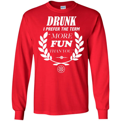 Drunk I Prefer The Term More Fun Than You Drunken Drinking Shirt Red