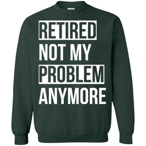 Retired T-shirt Retired Not My Problem Anymore