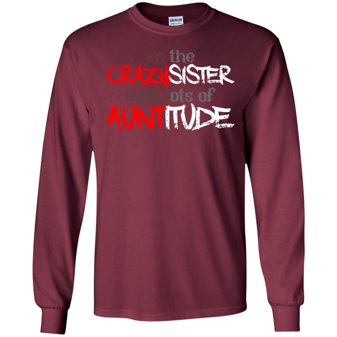 Im The Crazysister With Lots Of Auntitude Maroon