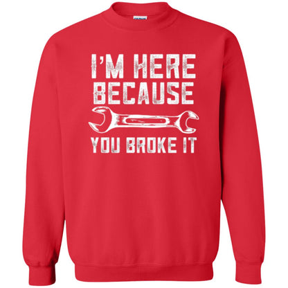 Funny Mechanic T-shirt I_m Here Because You Broke It Red