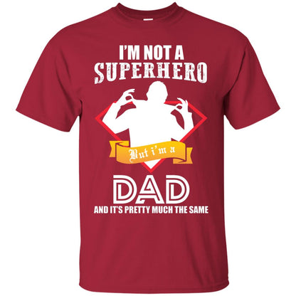 I_m Not A Superhero I_m A Dad It_s Pretty Much The Same Daddy T-shirt Cardinal