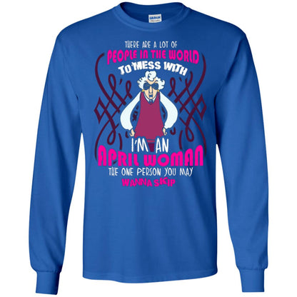 April Woman T-shirt There Are A Lot Of People In The World To Mess With Royal