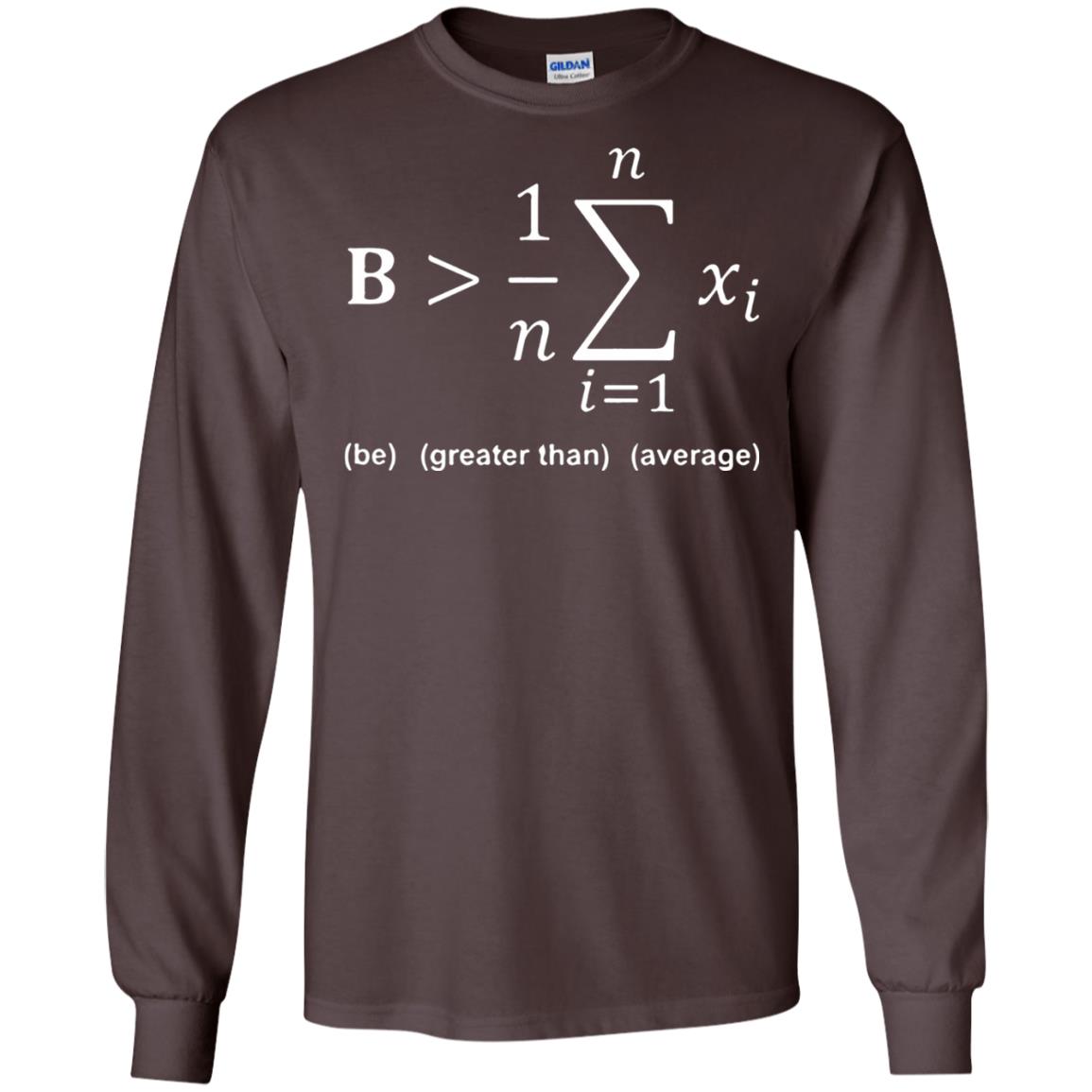Be Greater Than Average Funny Math Quote T-shirt Dark Chocolate