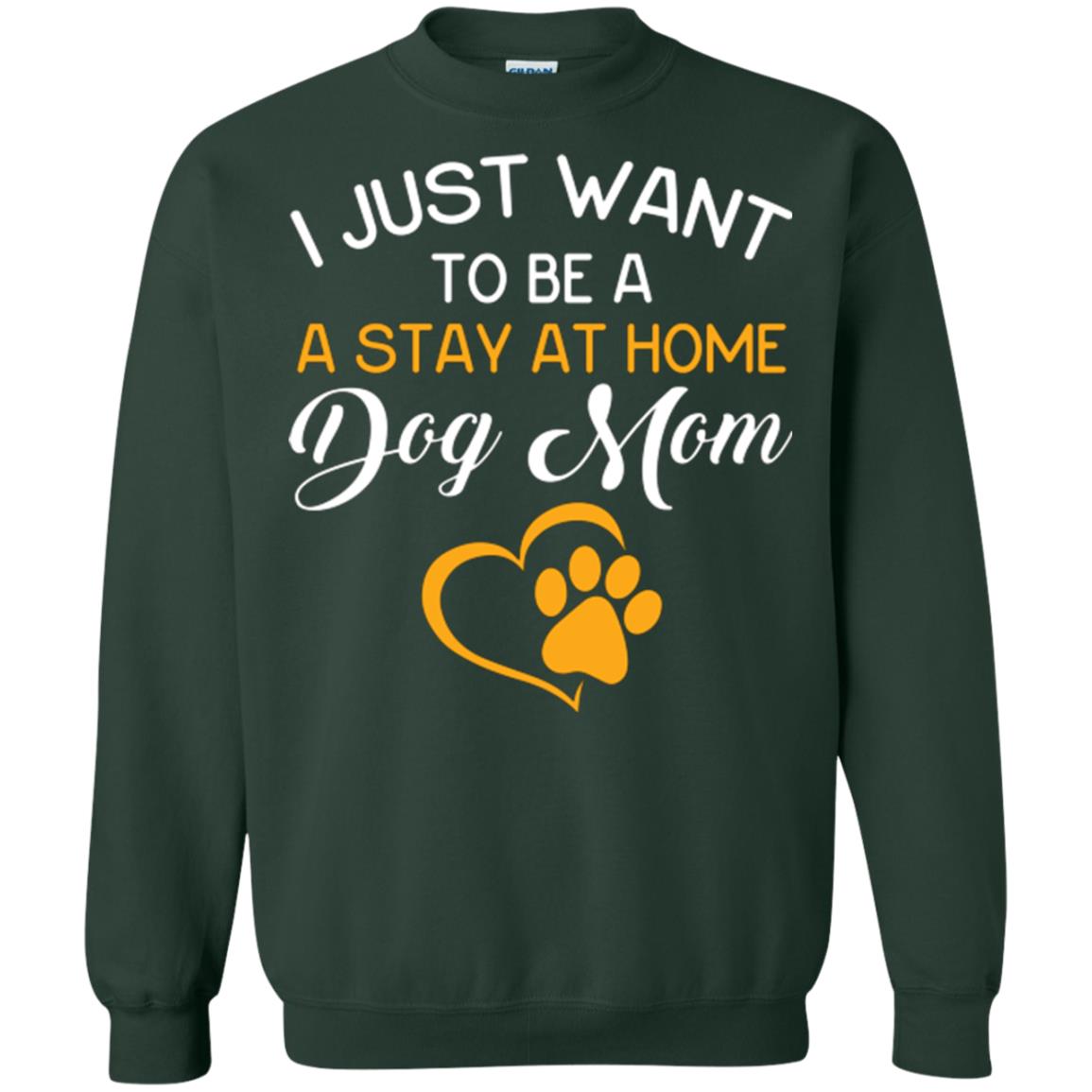 Dog Mom T-shirt I Just Want To Be A Stay At Home Dog Mom Forest Green