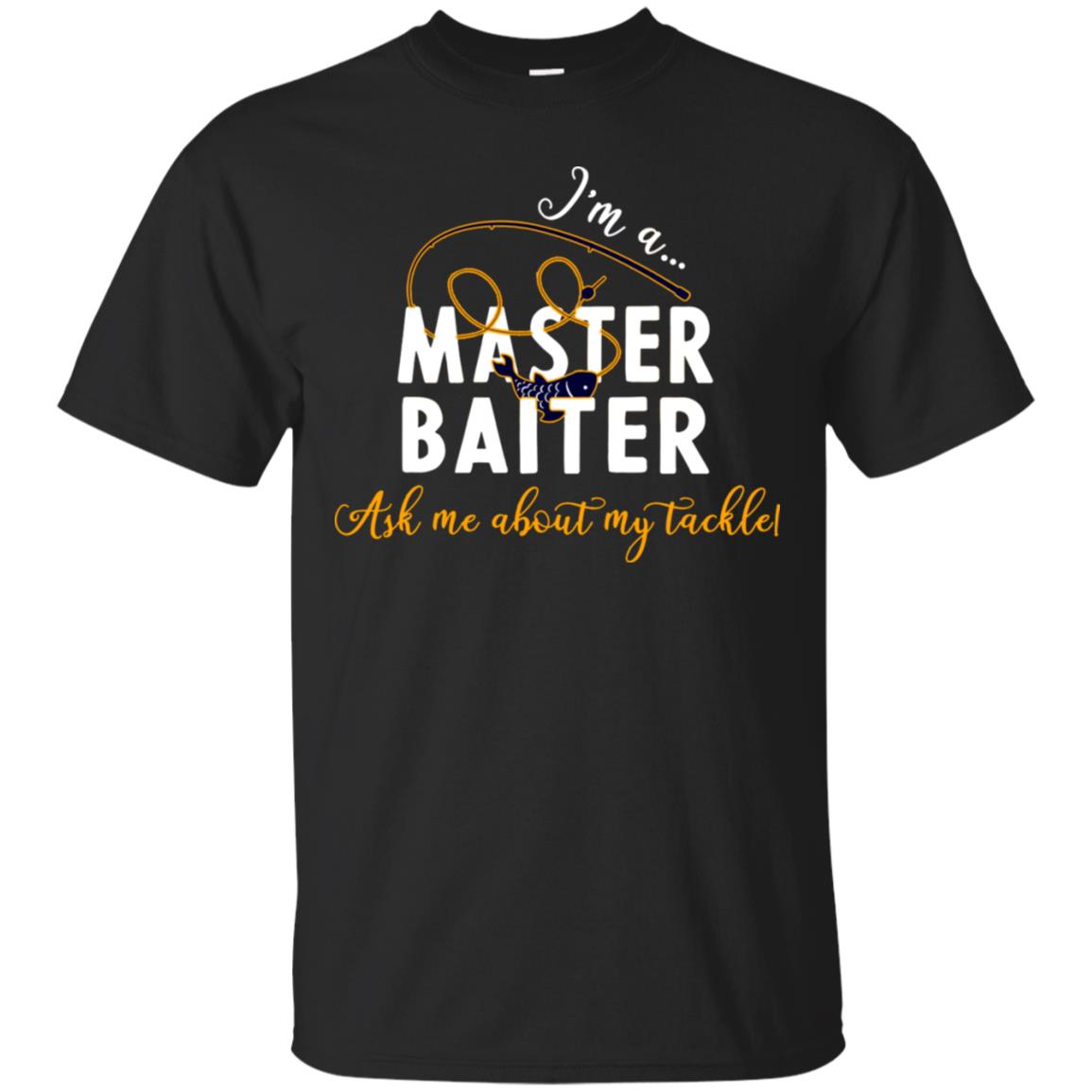 I'm A Master Baiter Ask Me About My Tackle Fishing Shirt For Mens Or Womnes Black