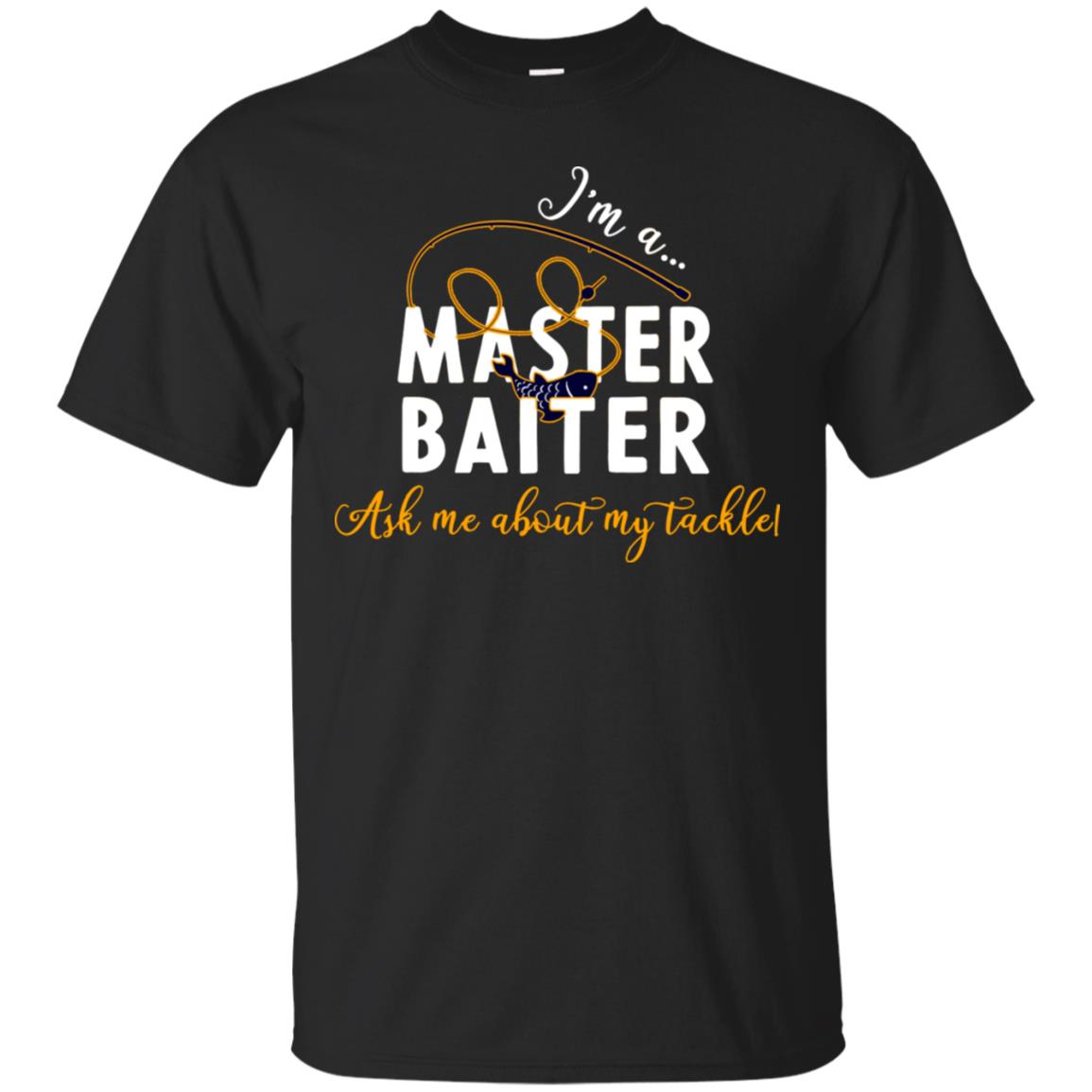 I'm A Master Baiter Ask Me About My Tackle Fishing Shirt For Mens Or WomnesG200 Gildan Ultra Cotton T-Shirt