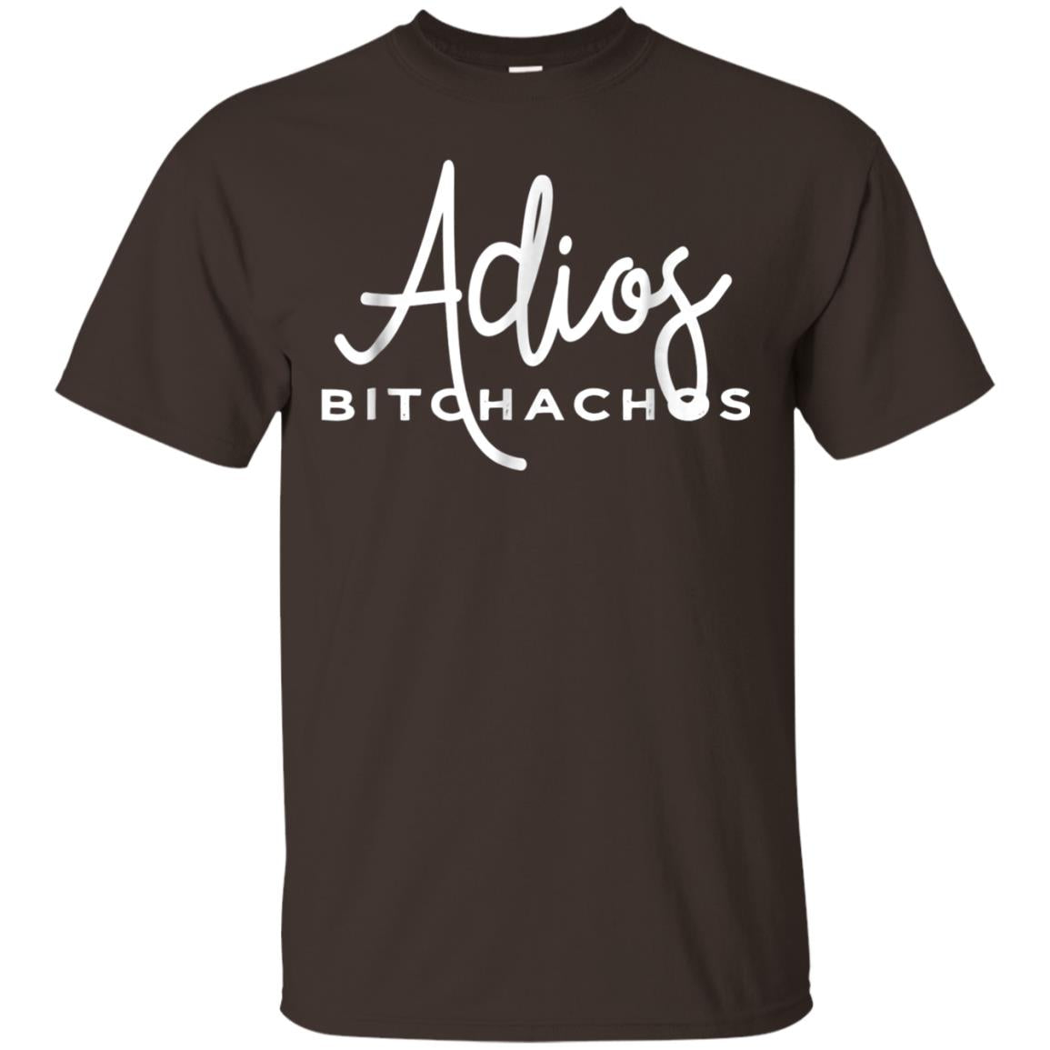 Adios Bitchachos Funny Cinco De Mayo T-shirt Dark Chocolate