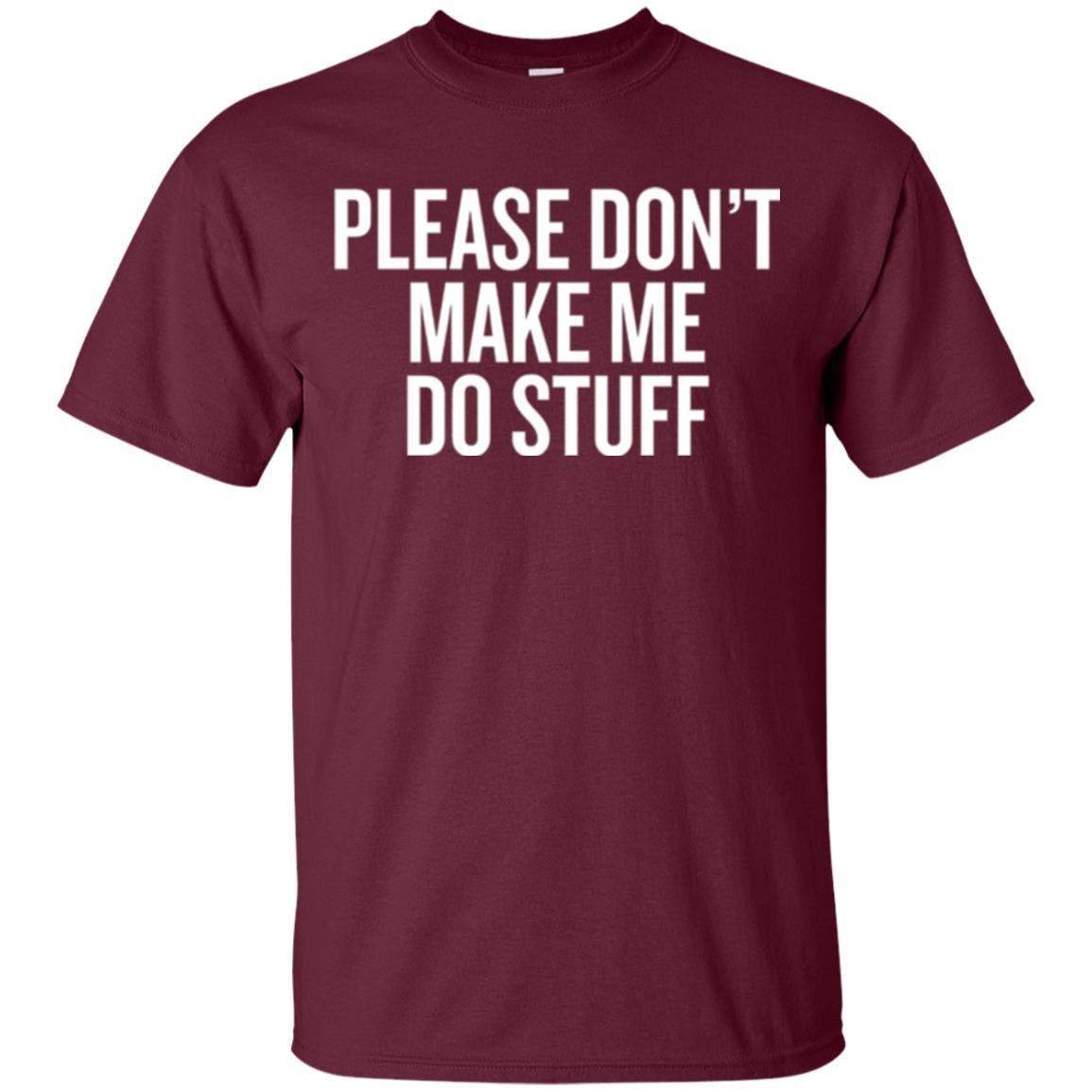 Funny T-shirt Please Don_t Make Me Do Stuff Maroon