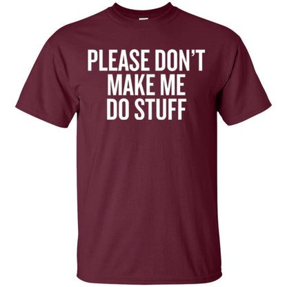 Funny T-shirt Please Don_t Make Me Do Stuff Maroon