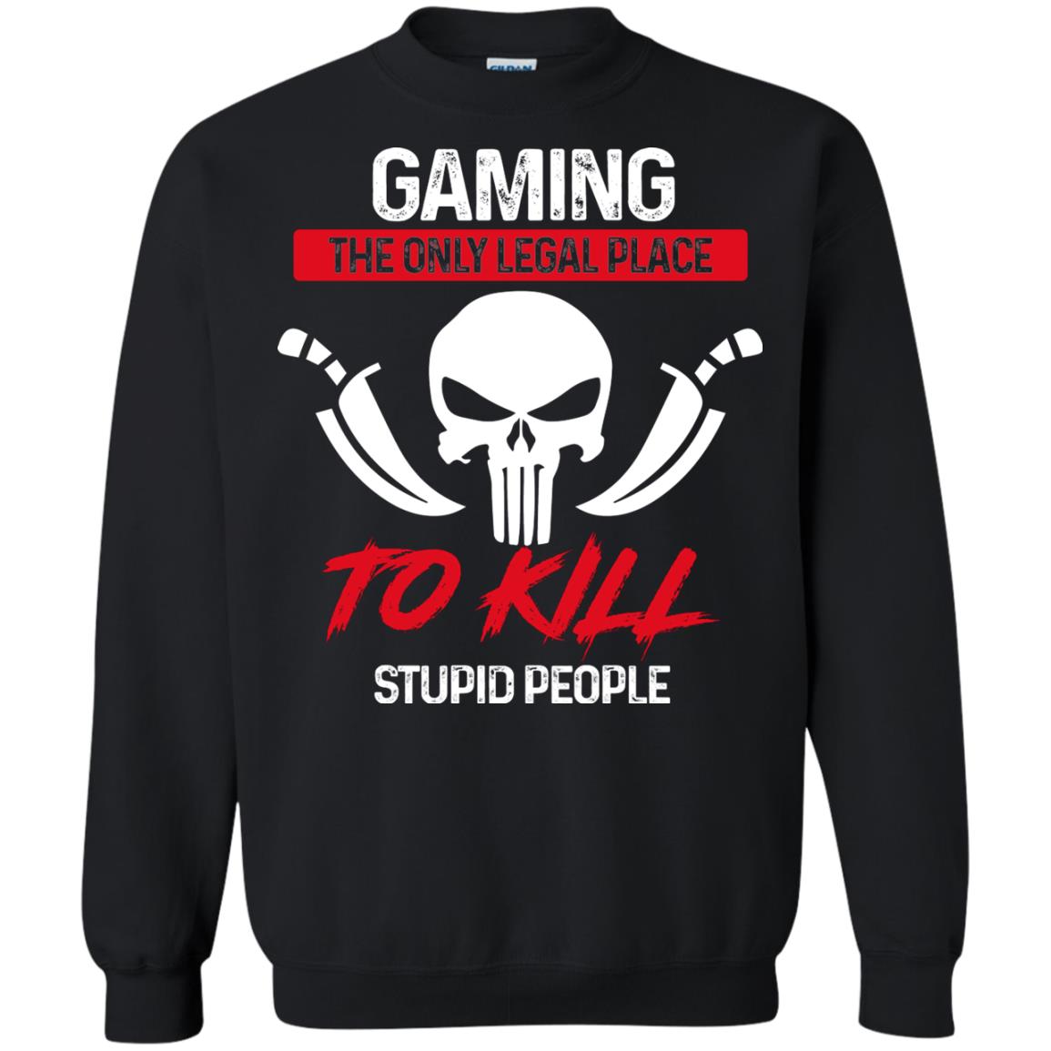 Gaming The Only Legal Place To Kill Stupid People Gamer Shirt Black