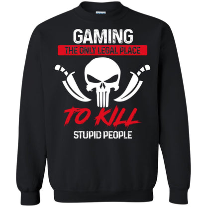 Gaming The Only Legal Place To Kill Stupid People Gamer Shirt Black