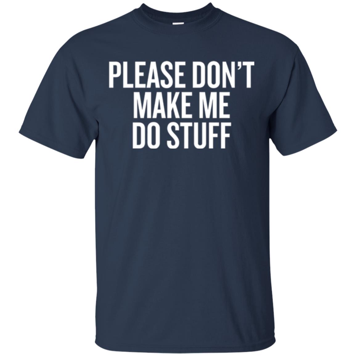 Funny T-shirt Please Don_t Make Me Do Stuff Navy