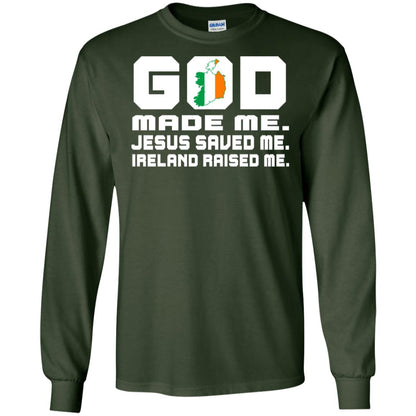 God Made Me Jesus Saved Me Ireland Raised Me Irish Gift Shirt Forest Green