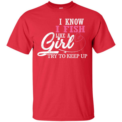 Fishing Shirt I Know I Fish Like A Girl Try To Keep Red