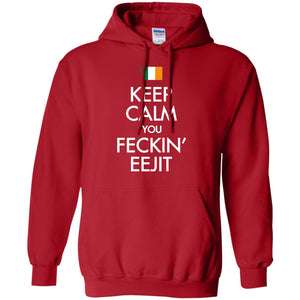 Keep Calm You Feckin_ Eejit Irish Saint Patrick_s Day ShirtG185 Gildan Pullover Hoodie 8 oz.