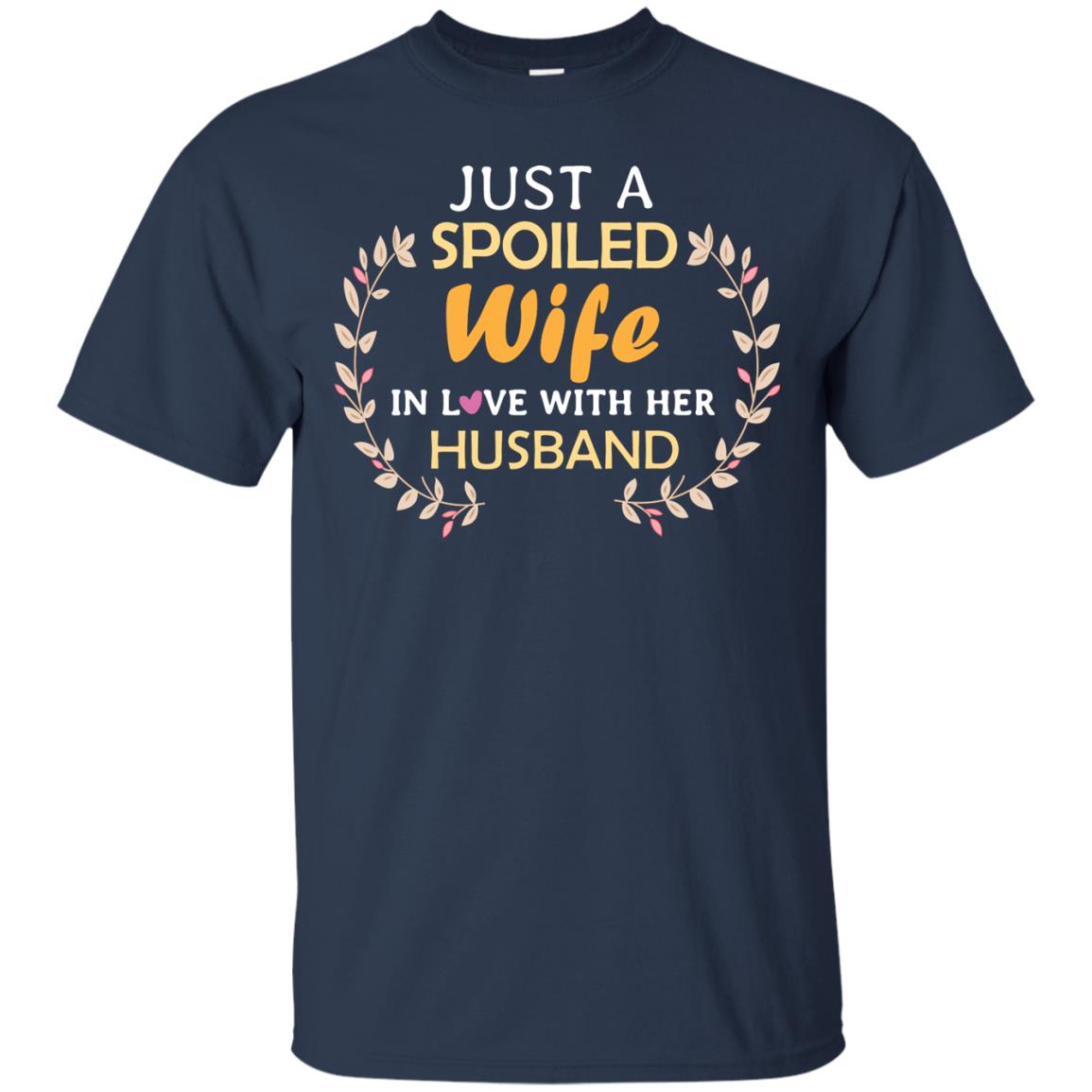Just A Spoiled Wife In Love With Her Husband Wife Shirt Navy