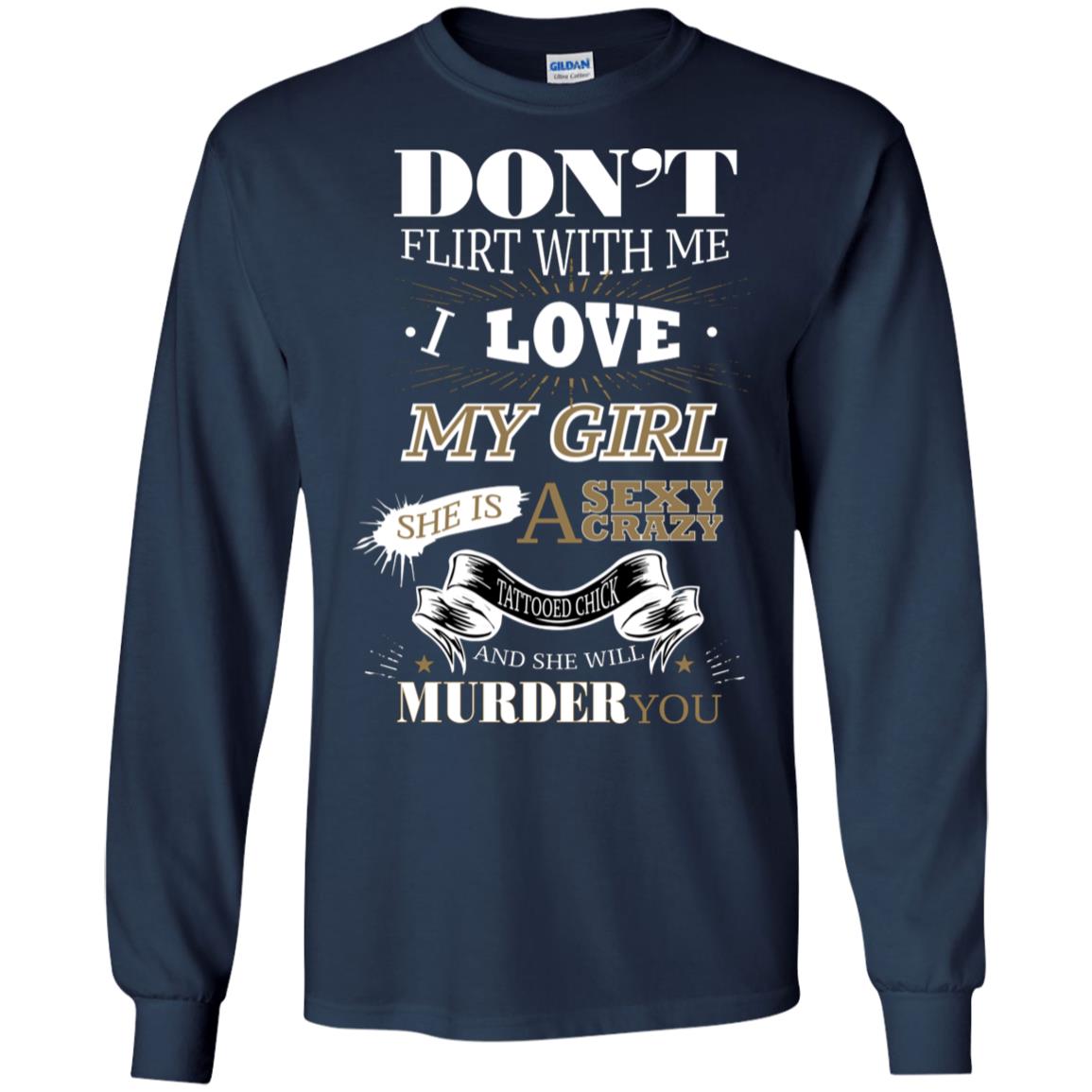 Don't Flirt With Me I Love My Girl She Is A Sexy Crazy Tattooed Chick And She Shirt For Mens Navy