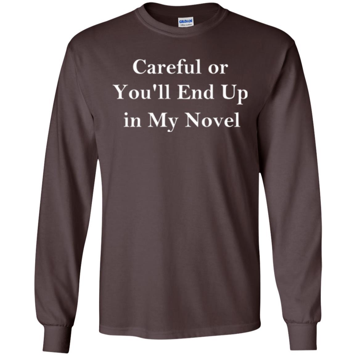 Writer T-shirt Careful Or You'll End Up In My Novel Dark Chocolate