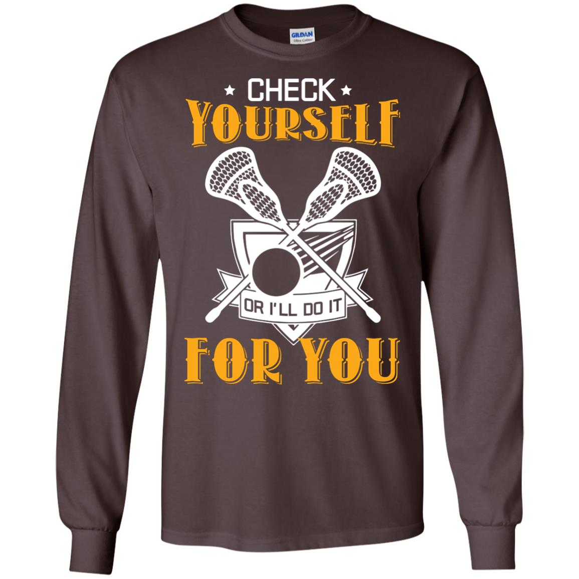 Check Yourself Or I’ll Do It For You Lacrosse Lover T-shirt Dark Chocolate