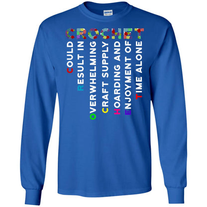 Crochet Could Result In Overwhelming Craft Supply Hoarding And Enjoyment O Time Alone Shirt Royal
