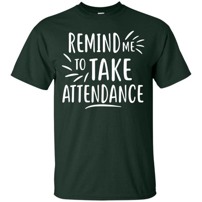 Remind Me To Talk Attendance T-shirt Forest