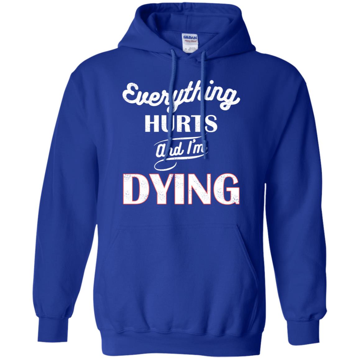 Everything Hurt And I'm Dying Best Quote Shirt Royal