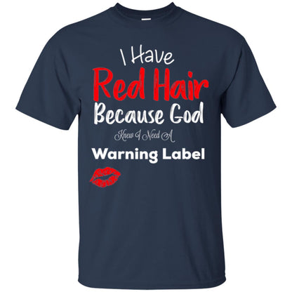 Red Hair T-shirt Because God Knew I Need A Warning Label Navy