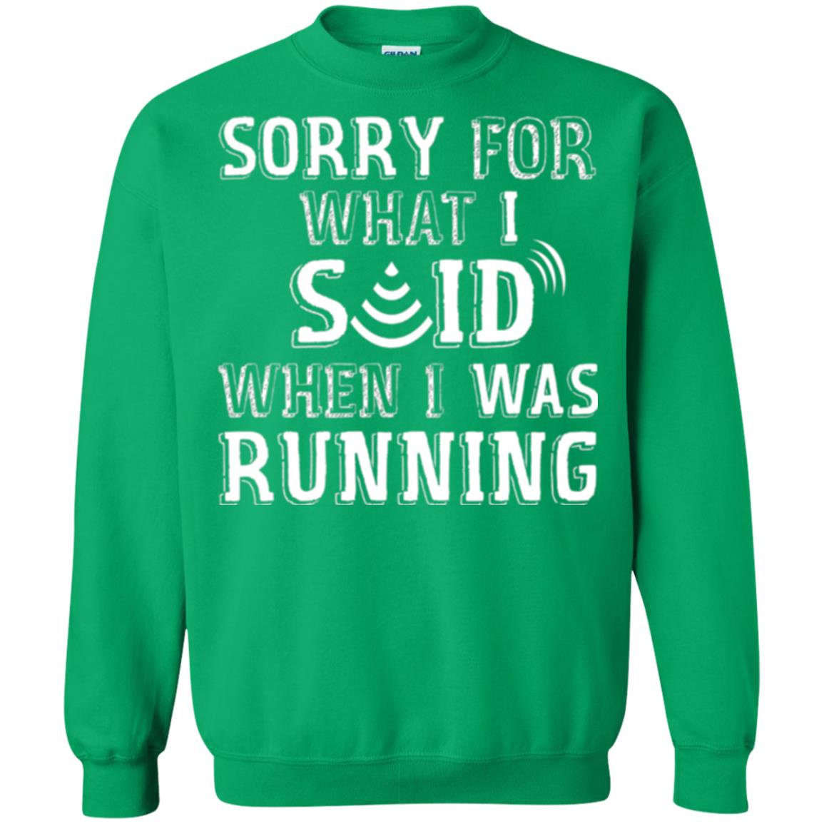 Runner T-shirt Sorry For What I Said When I Was Running Irish Green