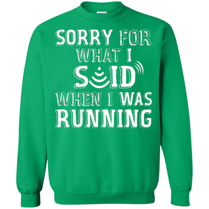Runner T-shirt Sorry For What I Said When I Was Running Irish Green