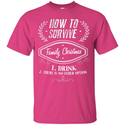 How To Survive Family Christmas Drink And There Is No Other Option X-mas Drinking Gift Shirt Heliconia