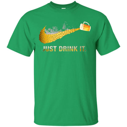 Beer Just Drink It Beer Lover T-shirt Irish Green