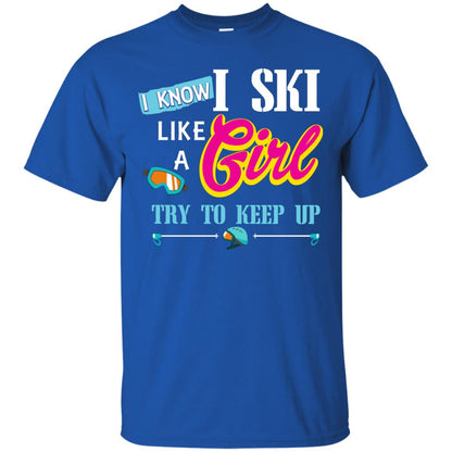 I Know I Ski Like A Girl Try To Keep Up Skiing Lover Gift Shirt For Girls Royal