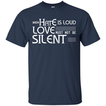 When Hate Is Loud Love Must Not Be Silent Shirt Navy