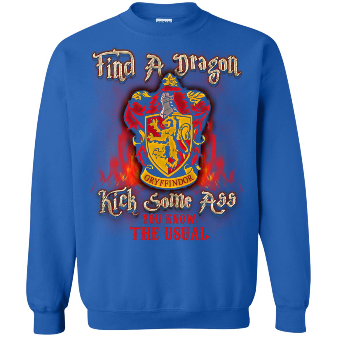 Find A Dragon Kick Some Ass You Know The Usual Gryffindor House Harry Potter ShirtG180 Gildan Crewneck Pullover Sweatshirt 8 oz.