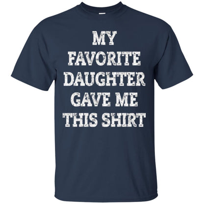 Daddy T-shirt My Favorite Daughter Gave Me This Shirt Navy