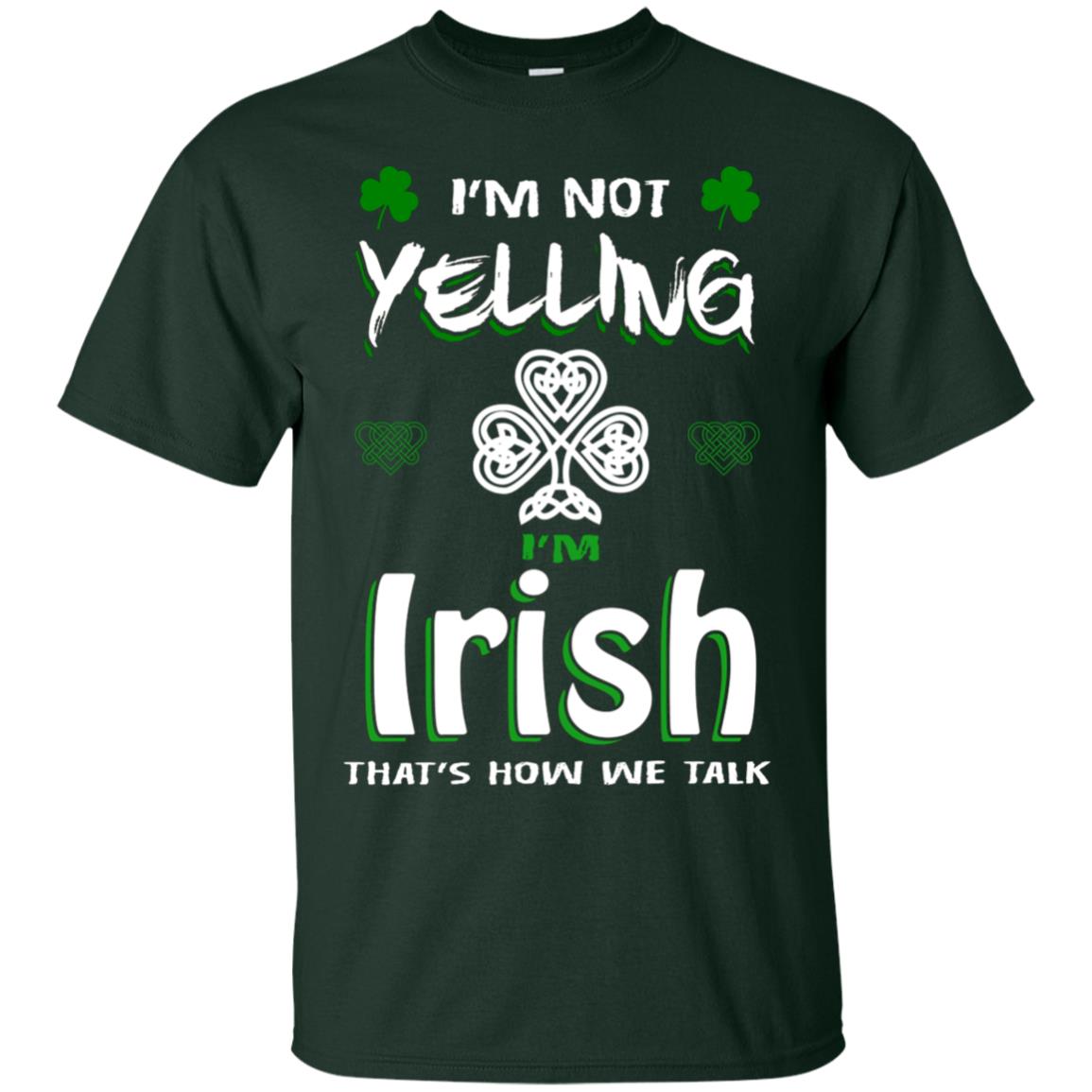 I'm Not Yelling I'm Irish That's How We Talk Ireland Shirt Forest