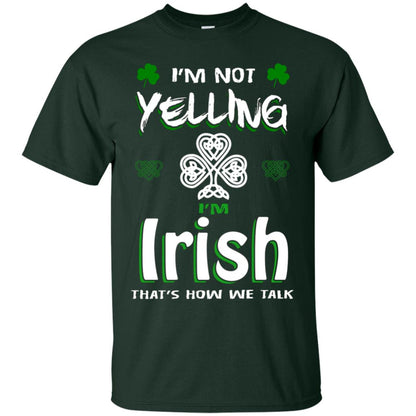 I'm Not Yelling I'm Irish That's How We Talk Ireland Shirt Forest