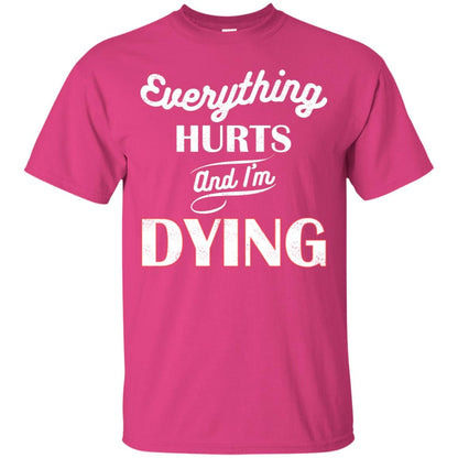 Everything Hurt And I'm Dying Best Quote Shirt Heliconia