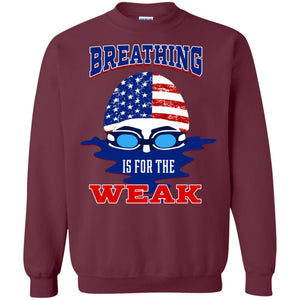 Breathing Is For The Weak Swimmer Gift ShirtG180 Gildan Crewneck Pullover Sweatshirt 8 oz.