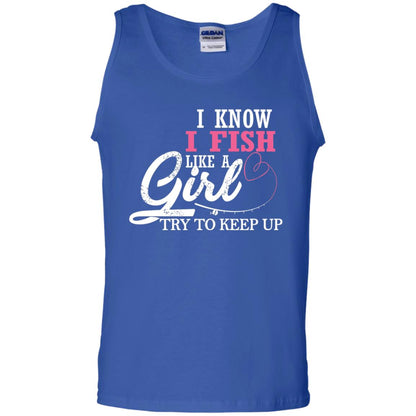 Fishing Shirt I Know I Fish Like A Girl Try To Keep Royal