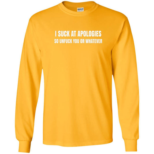 I Suck At Apologies So Unfuck You T-shirt