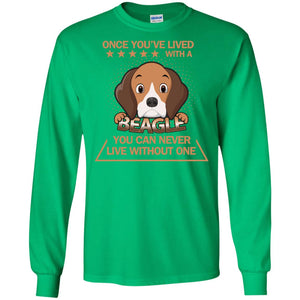 Once You've Lived With A Beagle You Can Never Live Without One ShirtG240 Gildan LS Ultra Cotton T-Shirt