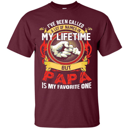 I_ve Been Called A Lot Of Names In My Lifetime Papa T-shirt Maroon