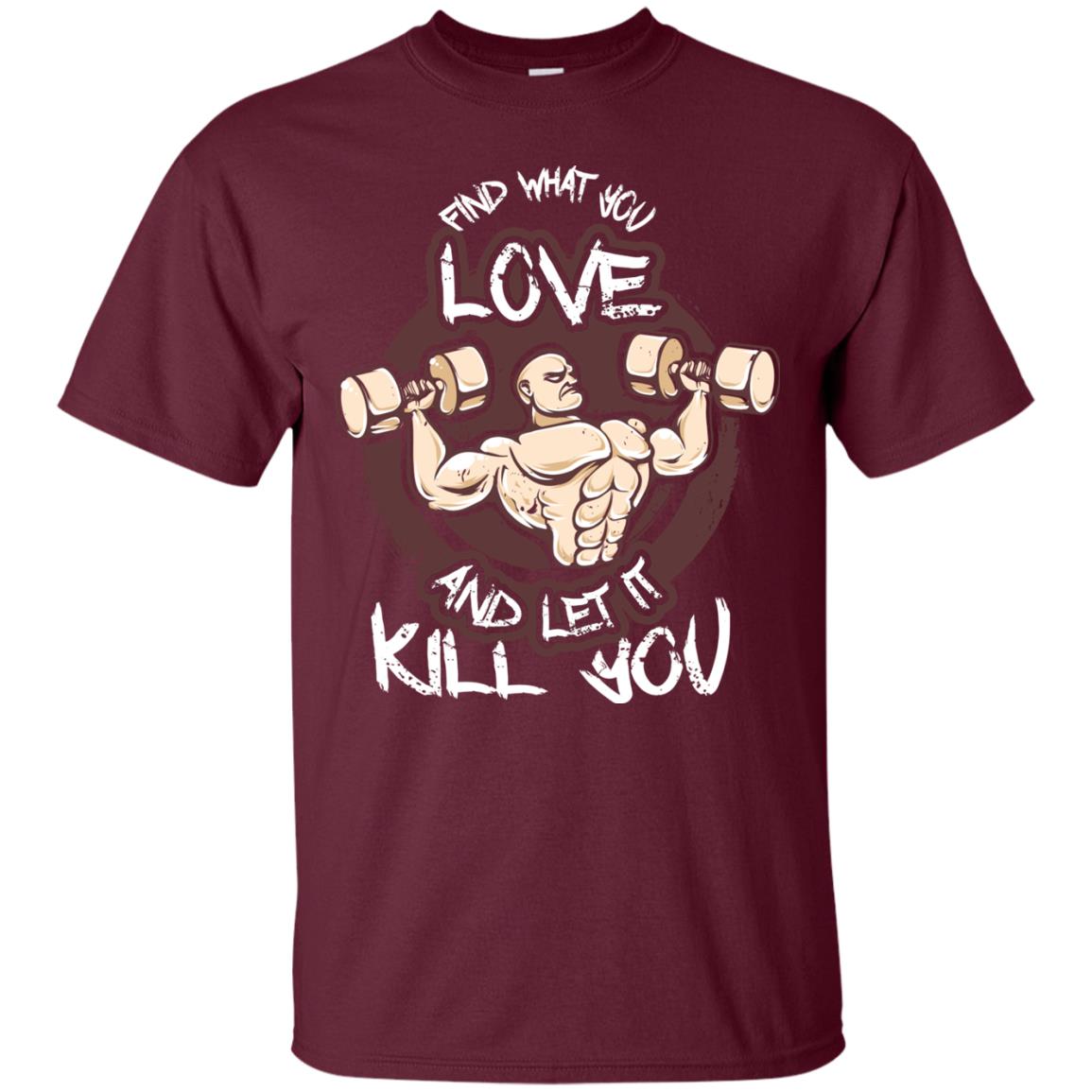 Find What You Love And Let It Kill You Fitness T-shirt Maroon